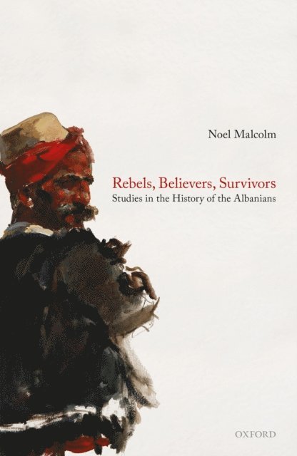 Noel Malcolm - Rebels, Believers, Survivors, E-bok