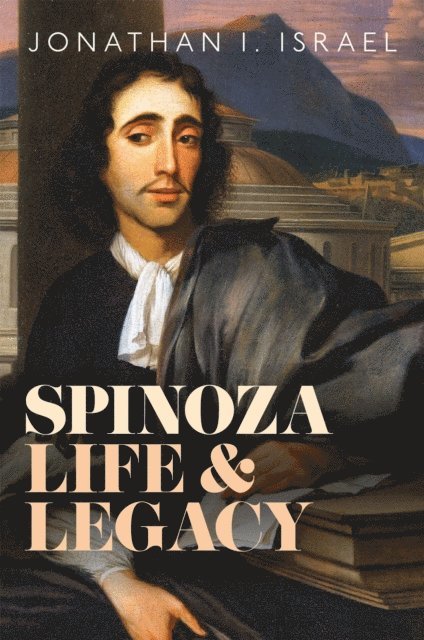 Jonathan I. Israel - Spinoza, Life and Legacy, E-bok