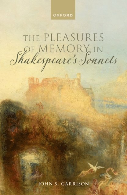 John S. Garrison - Pleasures of Memory in Shakespeare's Sonnets, E-bok