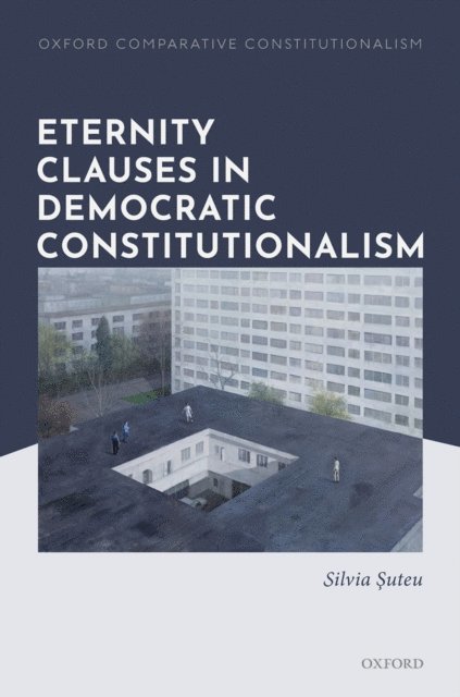Silvia Suteu - Eternity Clauses in Democratic Constitutionalism, E-bok
