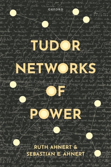 Sebastian E. Ahnert, Ruth Ahnert - Tudor Networks of Power, E-bok