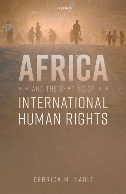 Derrick M. Nault - Africa and the Shaping of International Human Rights, E-bok