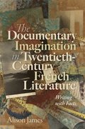 Documentary Imagination in Twentieth-Century French Literature