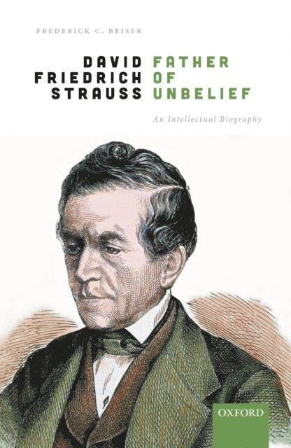 Frederick C. Beiser - David Friedrich StrauAY, Father of Unbelief, E-bok