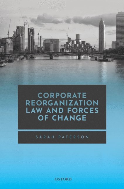 Sarah Paterson - Corporate Reorganisation Law and Forces of Change, E-bok