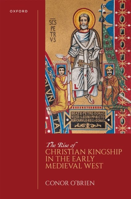 Conor O'Brien - Rise of Christian Kingship in the Early Medieval West, E-bok