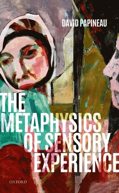 David Papineau - Metaphysics of Sensory Experience, E-bok