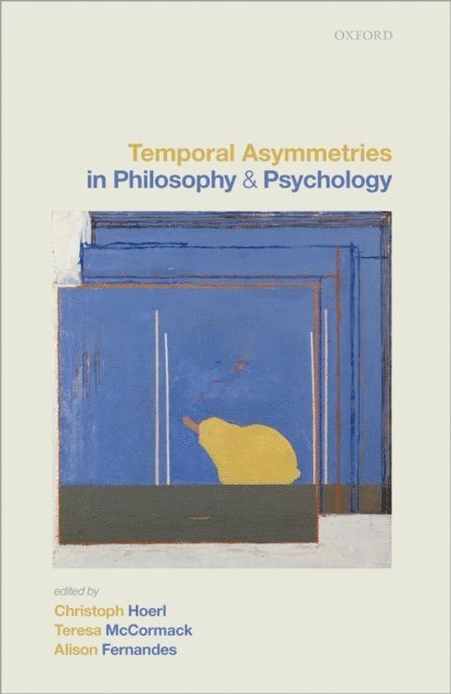 Alison Fernandes, Teresa McCormack, Christoph Hoerl - Temporal Asymmetries in Philosophy and Psychology, E-bok
