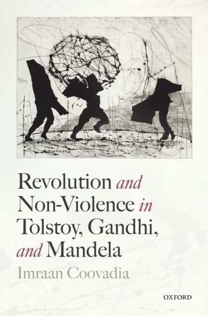 Imraan Coovadia - Revolution and Non-Violence in Tolstoy, Gandhi, and Mandela, E-bok