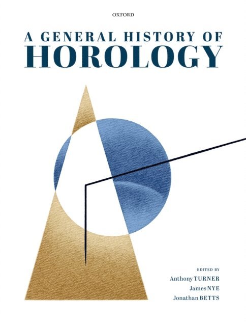 Jonathan Betts, James Nye, Anthony Turner - General History of Horology, E-bok