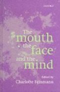 The Mouth, the Face and the Mind