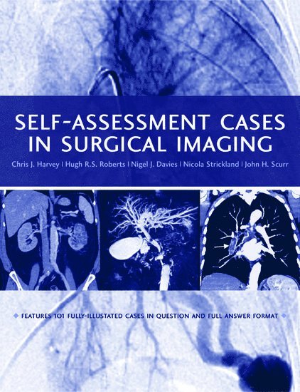 Chris J. Harvey, Hugh R. S. Roberts, Nigel J. Davies, Nicola H. Strickland, John H. Scurr - Self-assessment Cases in Surgical Imaging, Häftad