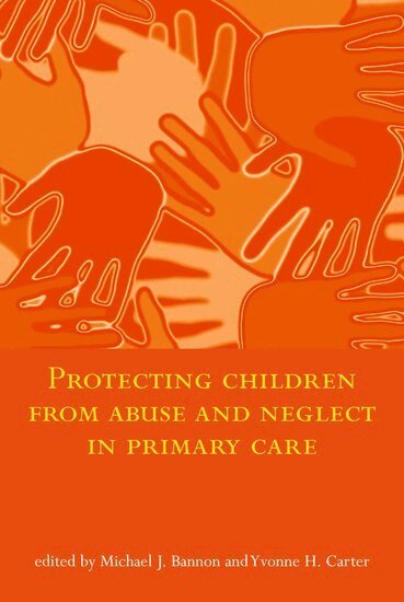 Michael J. Bannon, Yvonne H. Carter - Protecting Children from Abuse and Neglect in Primary Care, Häftad