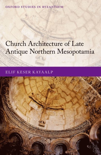 Elif Keser Kayaalp - Church Architecture of Late Antique Northern Mesopotamia, E-bok