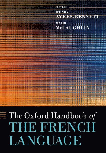 Mairi McLaughlin, Wendy Ayres-Bennett - Oxford Handbook of the French Language, E-bok