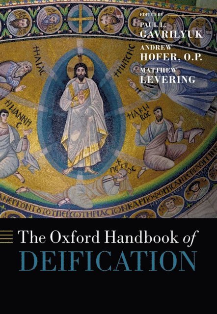 Matthew Levering, Andrew P. Hofer, Paul L. Gavrilyuk - Oxford Handbook of Deification, E-bok