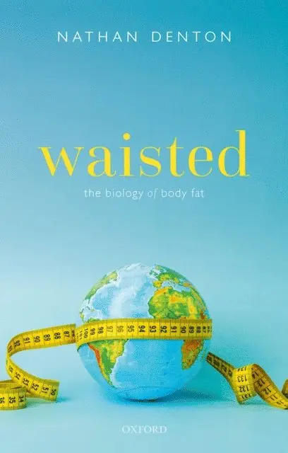 Waisted: The Biology of Body Fat