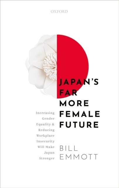 Bill Emmott - Japan's Far More Female Future, E-bok