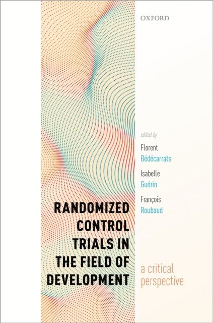 Francois Roubaud, Isabelle Guerin, Florent Bedecarrats - Randomized Control Trials in the Field of Development, E-bok