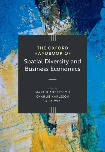 Sofia Wixe, Charlie Karlsson, Martin Andersson - Oxford Handbook of Spatial Diversity and Business Economics, E-bok