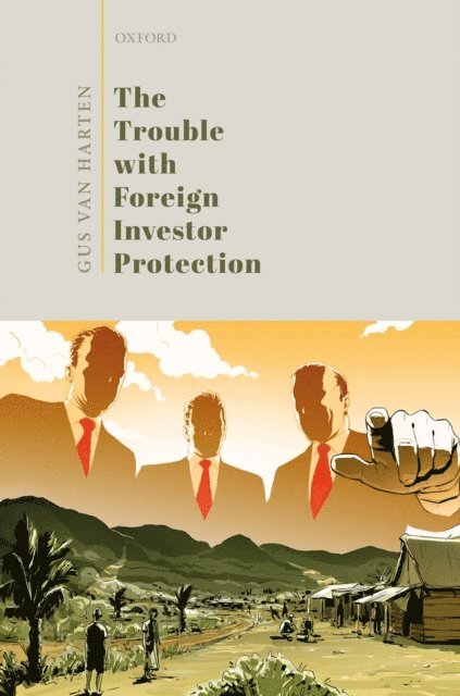 Gus Van Harten - Trouble with Foreign Investor Protection, E-bok