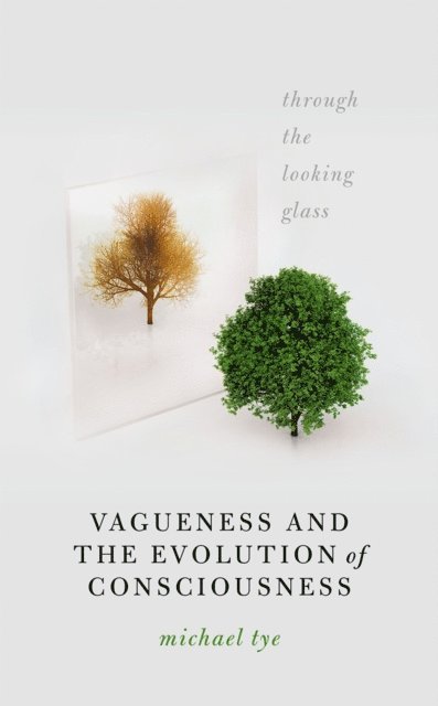 Michael Tye - Vagueness and the Evolution of Consciousness, E-bok