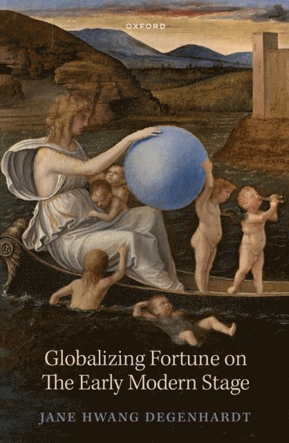 Jane Hwang Degenhardt - Globalizing Fortune on The Early Modern Stage, E-bok