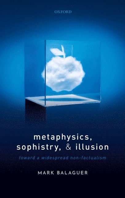 Mark Balaguer - Metaphysics, Sophistry, and Illusion, E-bok