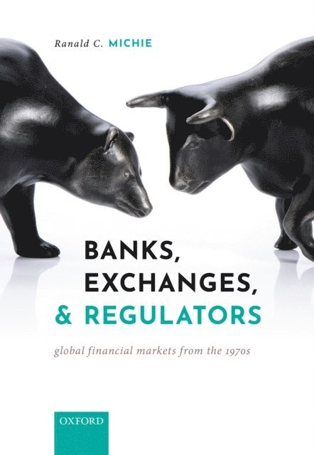 Ranald C. Michie - Banks, Exchanges, and Regulators, E-bok