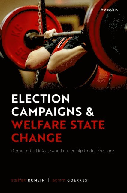 Achim Goerres, Staffan Kumlin - Election Campaigns and Welfare State Change, E-bok