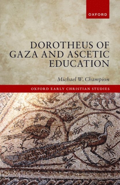Michael W. Champion - Dorotheus of Gaza and Ascetic Education, E-bok