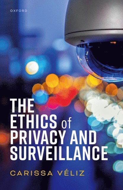 Carissa Veliz - Ethics of Privacy and Surveillance, E-bok