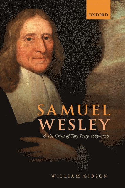 William Gibson - Samuel Wesley and the Crisis of Tory Piety, 1685-1720, E-bok