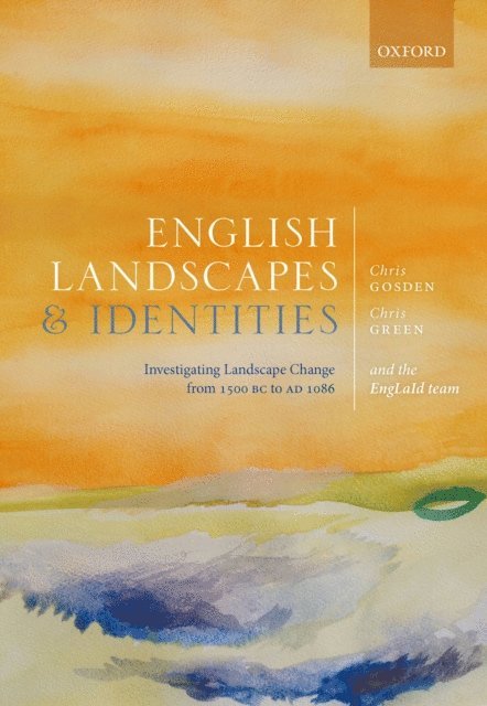 Letty ten Harkel, Daniel Stansbie, Laura Morley, Sarah Mallet, Zena Kamash, Roger Glyde, Tyler Franconi, Victoria Donnelly, Miranda Creswell, Anwen Cooper, Chris Green, Chris Gosden - English Landscapes and Identities, E-bok