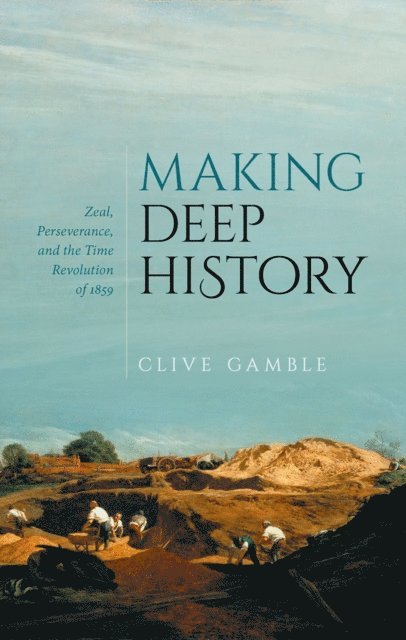 Clive Gamble - Making Deep History, E-bok