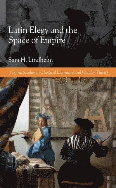 Sara H. Lindheim - Latin Elegy and the Space of Empire, E-bok