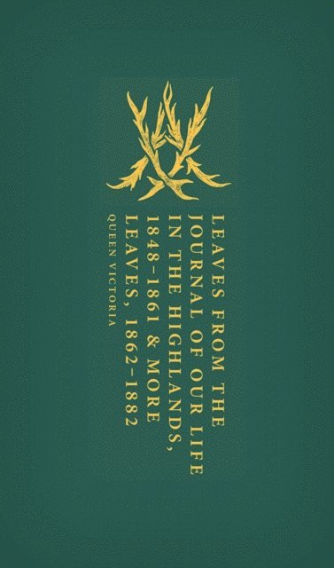 Queen Victoria, Adrienne Munich, Joanna Marschner, Margaret Homans - Leaves from the Journal of Our Life in the Highlands, 1848-1861 & More Leaves, 1862-1882, E-bok