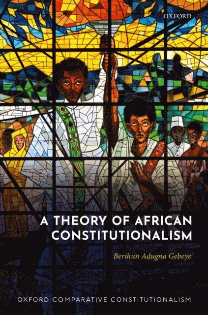 Berihun Adugna Gebeye - Theory of African Constitutionalism, E-bok