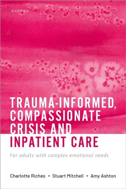 Amy Ashton, Stuart Mitchell, Charlotte Riches - Trauma-informed, Compassionate Crisis and Inpatient Care, E-bok