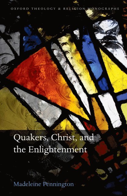Madeleine Pennington - Quakers, Christ, and the Enlightenment, E-bok