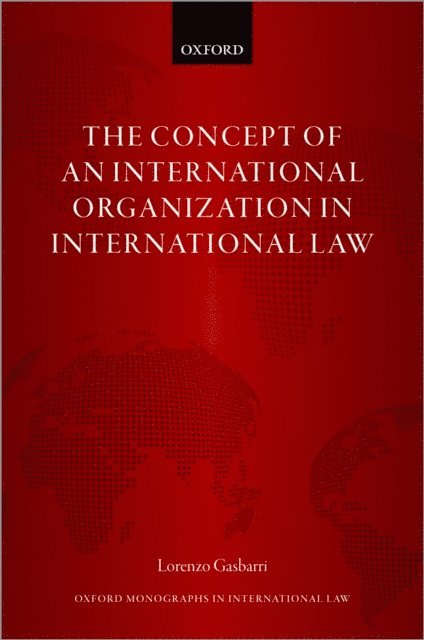 Lorenzo Gasbarri - Concept of an International Organization in International Law, E-bok