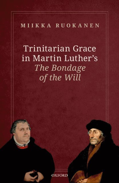 Miikka Ruokanen - Trinitarian Grace in Martin Luther's The Bondage of the Will, E-bok