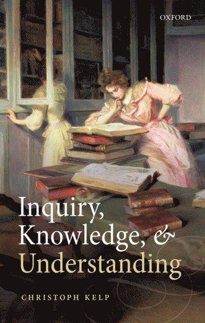 Christoph Kelp - Inquiry, Knowledge, and Understanding, E-bok