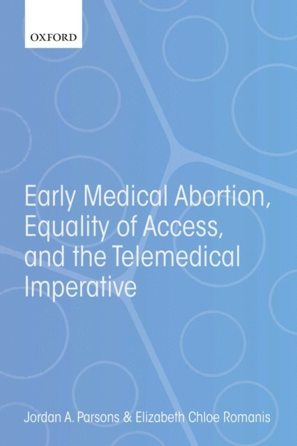 Elizabeth Chloe Romanis, Jordan A. Parsons - Early Medical Abortion, Equality of Access, and the Telemedical Imperative, E-bok