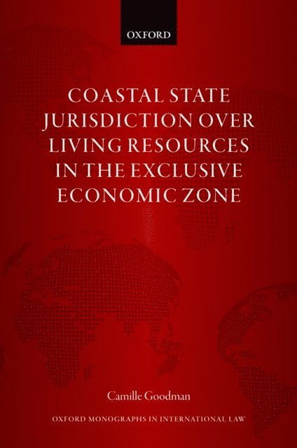 Camille Goodman - Coastal State Jurisdiction over Living Resources in the Exclusive Economic Zone, E-bok