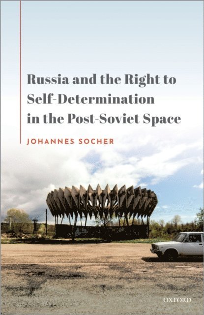 Johannes Socher - Russia and the Right to Self-Determination in the Post-Soviet Space, E-bok