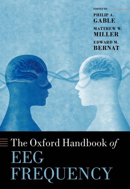 Edward Bernat, Matthew Miller, Philip Gable - Oxford Handbook of EEG Frequency, E-bok