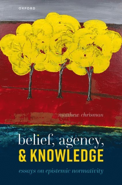 Matthew Chrisman - Belief, Agency, and Knowledge, E-bok