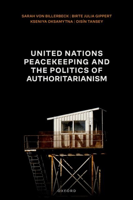 OisA-n Tansey, Kseniya Oksamytna, Birte Julia Gippert, Sarah von Billerbeck - United Nations Peacekeeping and the Politics of Authoritarianism, E-bok