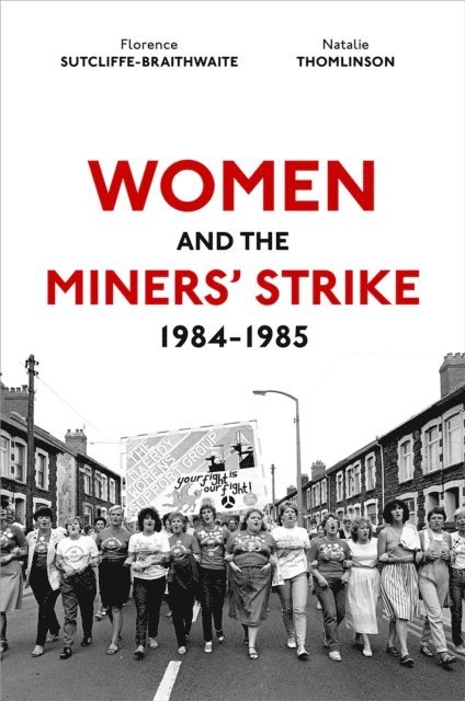 Natalie Thomlinson, Florence Sutcliffe-Braithwaite - Women and the Miners' Strike, 1984-1985, E-bok